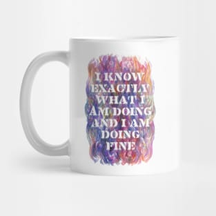 I Know Exactly What I Am Doing And I Am Doing Fine Mug